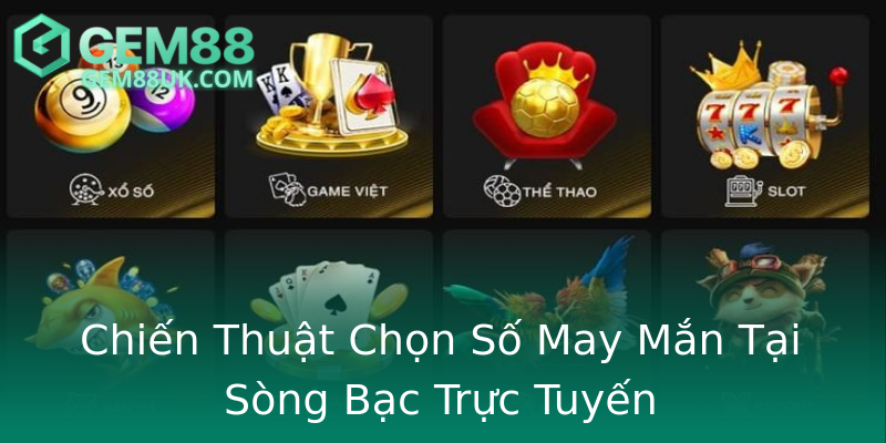 Chiến Thuật Chọn Số May Mắn Tại Sòng Bạc Trực Tuyến Chiến Thuật Chọn Số May Mắn Tại Sòng Bạc Trực Tuyến