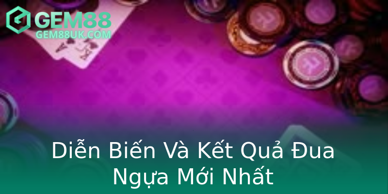 Diễn Biến Và Kết Quả Đua Ngựa Mới Nhất Diễn Biến Và Kết Quả Đua Ngựa Mới Nhất