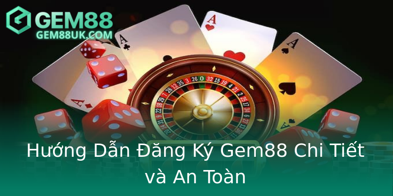 Hướng Dẫn Đăng Ký Gem88 Chi Tiết và An Toàn Hướng Dẫn Đăng Ký Gem88 Chi Tiết và An Toàn