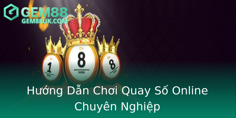 Hướng Dẫn Chơi Quay Số Online Chuyên Nghiệp Hướng Dẫn Chơi Quay Số Online Chuyên Nghiệp