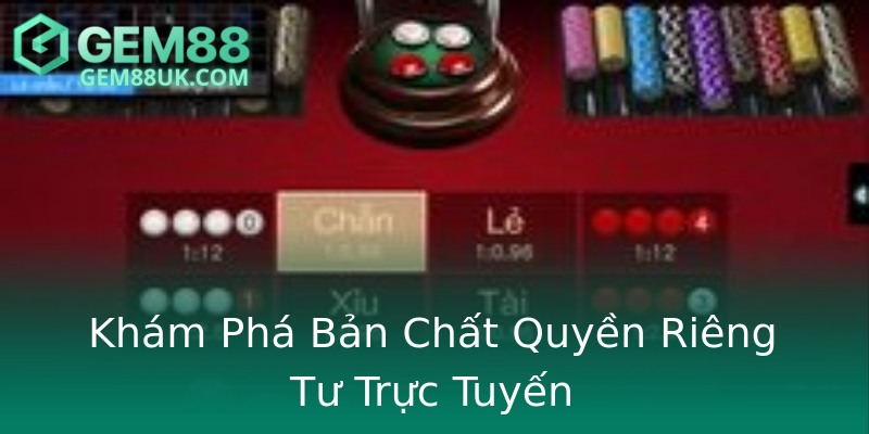 Khám Phá Bản Chất Quyền Riêng Tư Trực Tuyến Khám Phá Bản Chất Quyền Riêng Tư Trực Tuyến