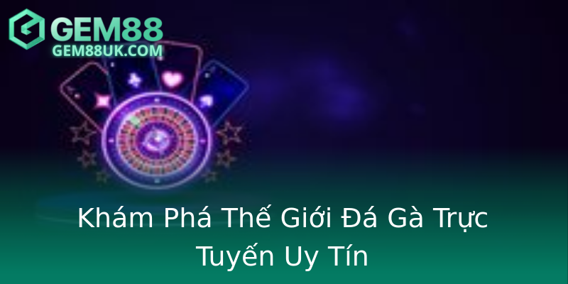Khám Phá Thế Giới Đá Gà Trực Tuyến Uy Tín Khám Phá Thế Giới Đá Gà Trực Tuyến Uy Tín