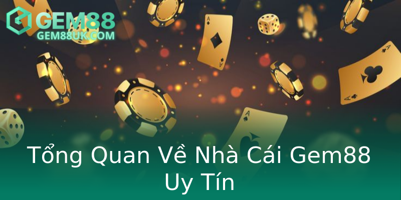 Tổng Quan Về Nhà Cái Gem88 Uy Tín Tổng Quan Về Nhà Cái Gem88 Uy Tín